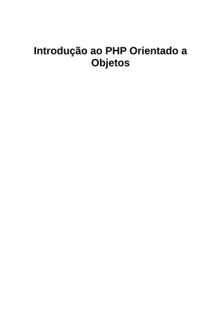 Introdução ao PHP Orientado a
Objetos
 