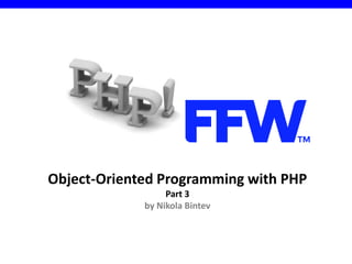 Object-Oriented Programming with PHP
Part 3
by Nikola Bintev
 