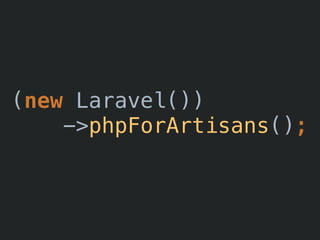 (new Laravel())
->phpForArtisans();
 