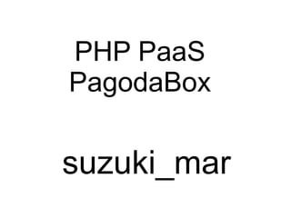 PHP PaaS
PagodaBox

suzuki_mar
 
