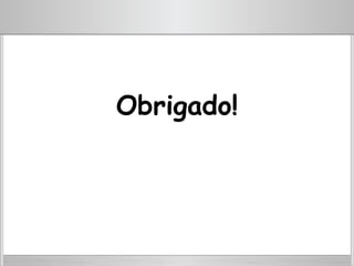 Obrigado!
 