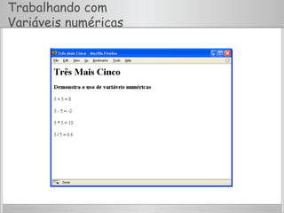 Trabalhando com
Variáveis numéricas
 