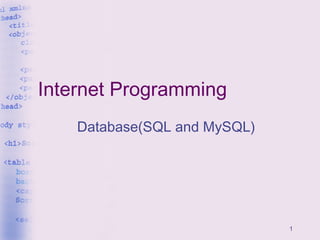 1
Internet Programming
Database(SQL and MySQL)
 