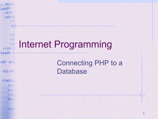 1
Internet Programming
Connecting PHP to a
Database
 