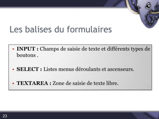 TEXTAREA : Zone de saisie de texte libre. 23