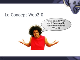 Le Concept Web2.011C’est quoi le Web 2.0 ? Est-ce qu’il y a des versions du Web !!?