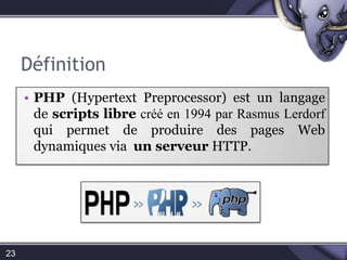 Définition23PHP (HypertextPreprocessor) estun langage de scriptslibre créé en 1994 par RasmusLerdorfqui permet de produire des pages Web dynamiques via  un serveur HTTP.