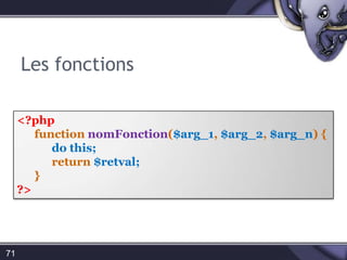 Les structures de contrôles1 – L’instruction IF57<?php	if (conditional test){do this;}else{do this;	}?><?phpif (conditional test){		do this;}?>