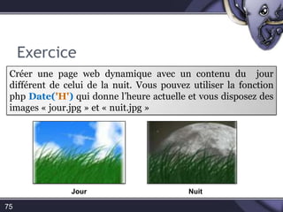 Les structures de contrôles61Le Switch peut également fonctionner avec les chaines de caractère (contrairement à certains langages comme le langage C).<?phpswitch ($i) {case "tarte": echo "iestunetarte"; break;case “glace": echo "iestune glace"; break;case "gateau": echo "iest un gateau"; break;}?>