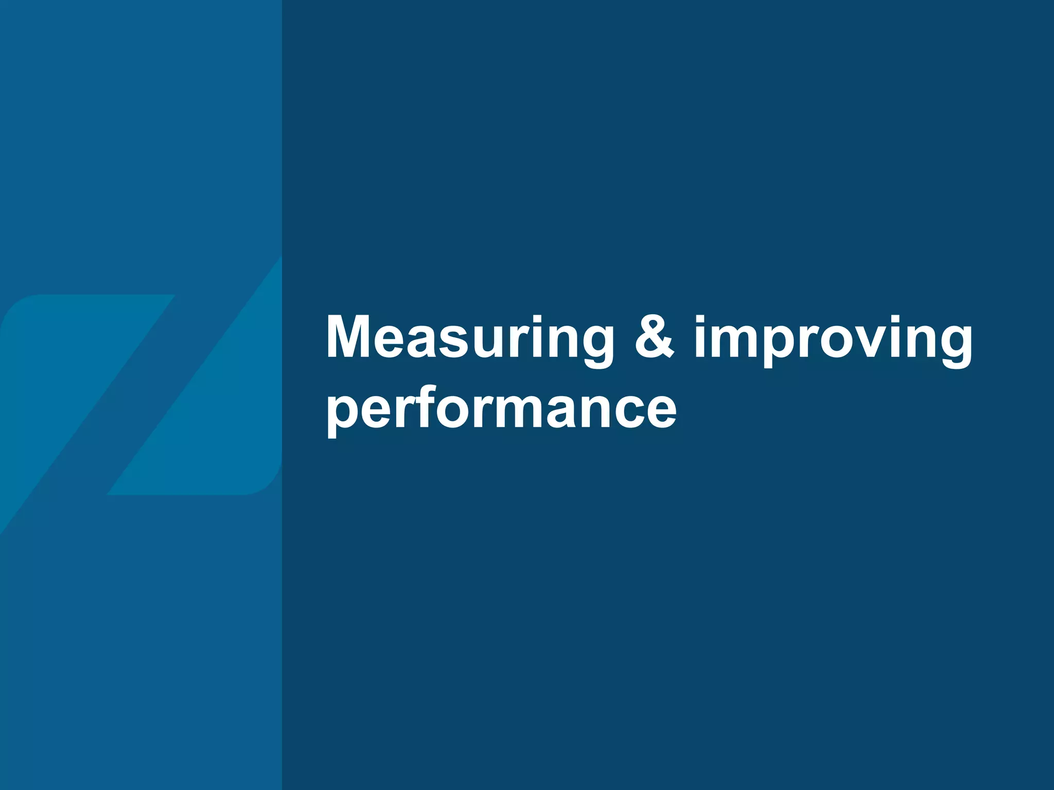 Measuring & improving
performance
 