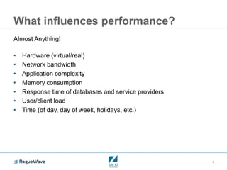 8
What influences performance?
Almost Anything!
• Hardware (virtual/real)
• Network bandwidth
• Application complexity
• Memory consumption
• Response time of databases and service providers
• User/client load
• Time (of day, day of week, holidays, etc.)
 