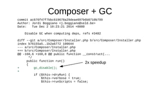 Garbage Collection
●
Cycle Collector
– Mark & sweep algorithm
– PHP <= 7.2: Fixed root buffer with 10000 entries
– PHP >= ...