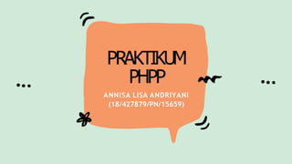 PRAKTIKUM
PHPP
ANNISA LISA ANDRIYANI
(18/427879/PN/15659)
 