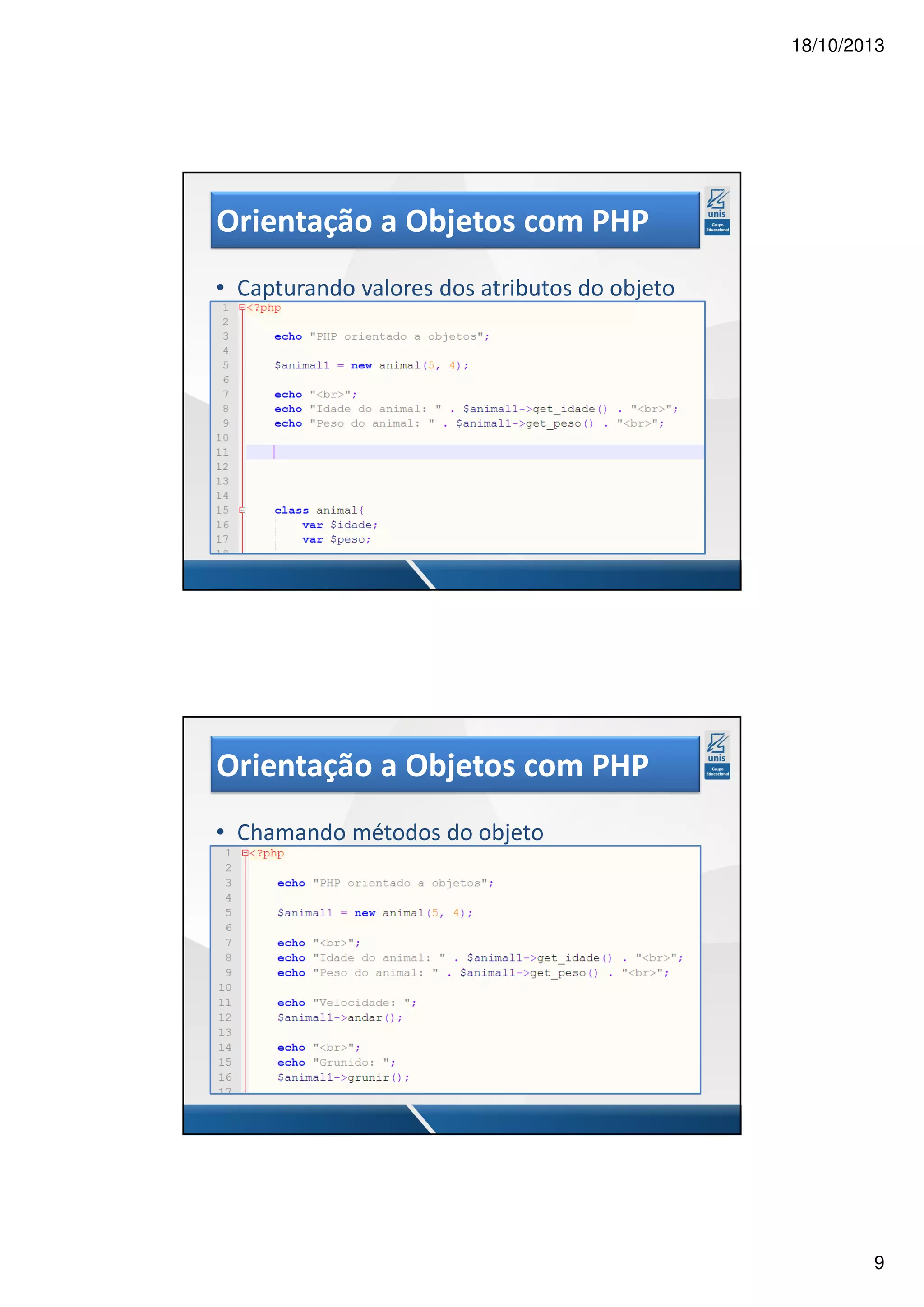 18/10/2013 Orientação a Objetos com PHP • Capturando valores dos atributos do objeto Orientação a Objetos com PHP • Chamando métodos do objeto 9 