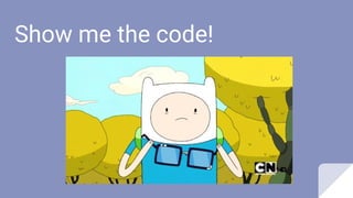 Show me the code!
 