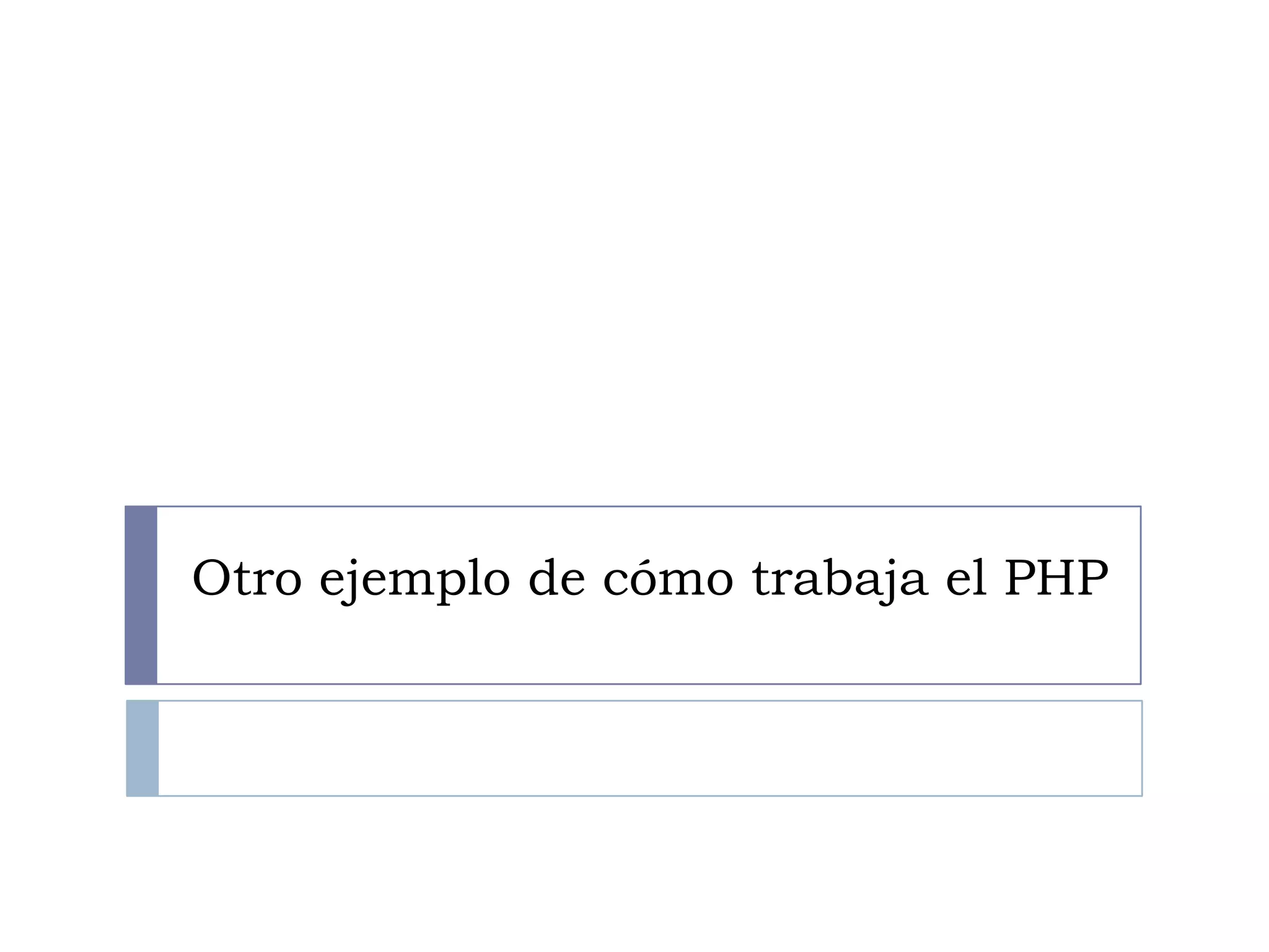 Otro ejemplo de cómo trabaja el PHP