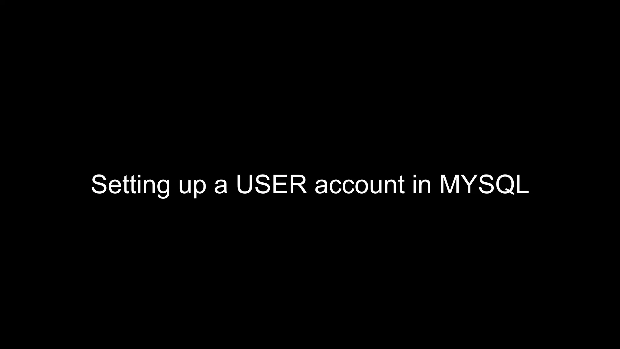 Setting up a USER account in MYSQL 
 
