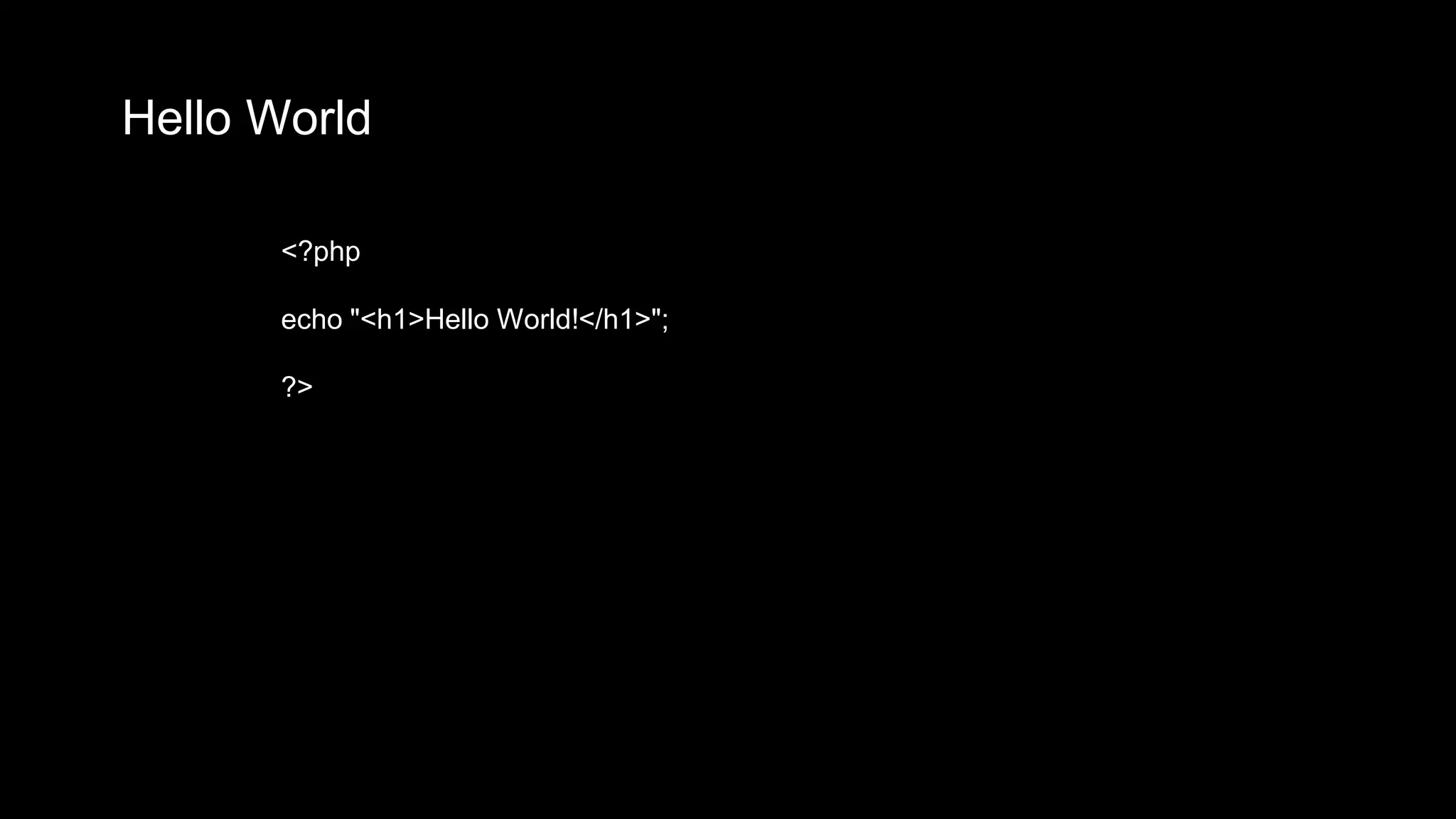 Hello World 
<?php 
echo "<h1>Hello World!</h1>"; 
?> 
 