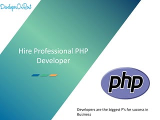 Hire Professional PHP
Developer
Developers are the biggest P’s for success in
Business
 