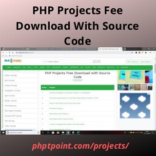 PHP Projects Fee
Download With Source
Code
phptpoint.com/projects/
 