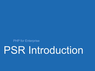 PHP for Enterprise

PSR Introduction

 