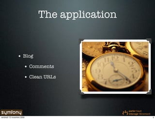 The application


                 • Blog
                        • Comments
                        • Clean URLs




vendredi 13 novembre 2009                      5
 