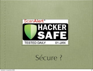 Sécure ?
vendredi 13 novembre 2009              47
 