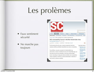 Les prolèmes

                            •   Faux sentiment
                                sécurité

                            •   Ne marche pas
                                toujours




vendredi 13 novembre 2009                           48
 