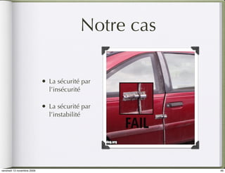 Notre cas

                            •   La sécurité par
                                l’insécurité

                            •   La sécurité par
                                l’instabilité




vendredi 13 novembre 2009                              49
 