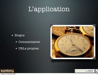 L’application


                 • Blogue
                        • Commentaires
                        • URLs propres




vendredi 13 novembre 2009                      5
 