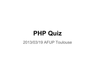PHP Quiz
Tuesday 13th
of March 2013 @AFUP_Toulouse
thomas@gasc.fr @methylbro
 