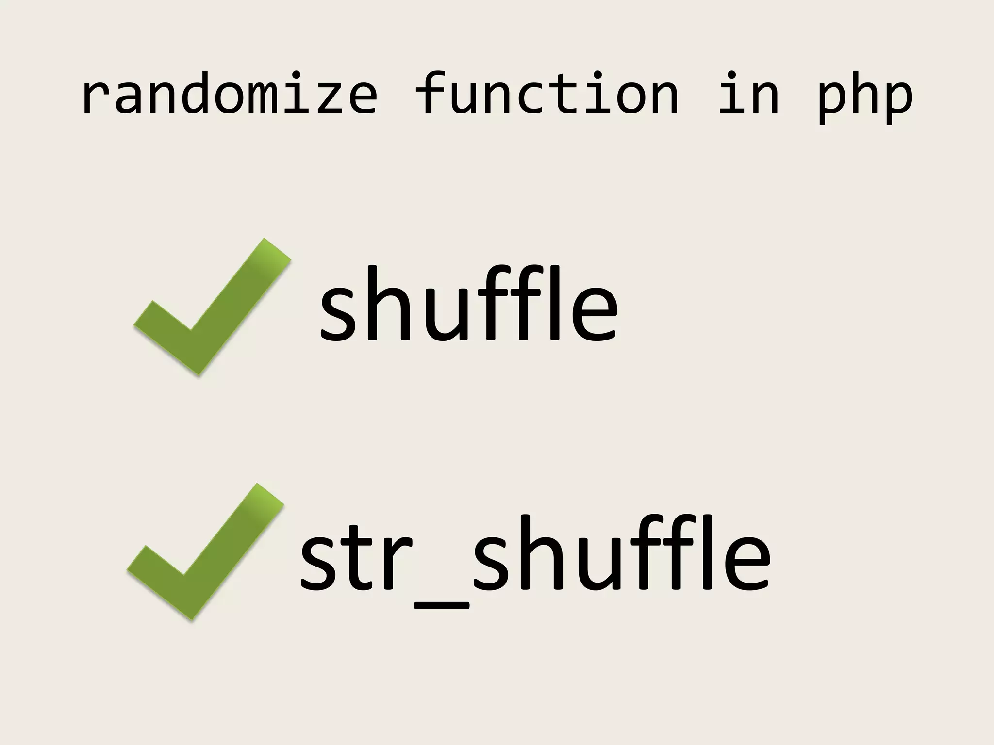 randomize function in php
shuffle
str_shuffle
 