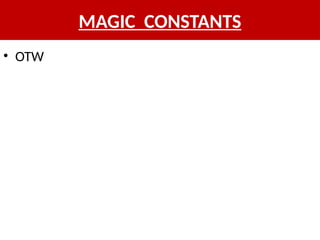 MAGIC CONSTANTS
• OTW
 
