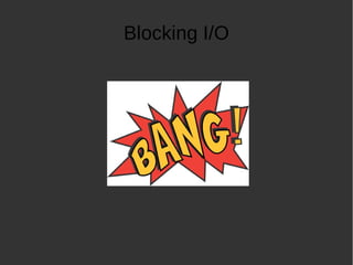 Blocking I/O
 