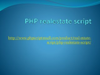http://www.phpscriptsmall.com/product/real-estate-
script/php-realestate-script/
 