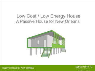 Low Cost / Low Energy House A Passive House for New Orleans  