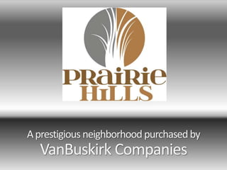 A prestigious neighborhood purchased by
  VanBuskirk Companies
 