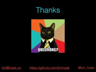 tim@haak.co @tim_haakhttps://github.com/timhaak
Thanks
 