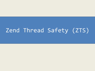 Zend Thread Safety (ZTS)
 