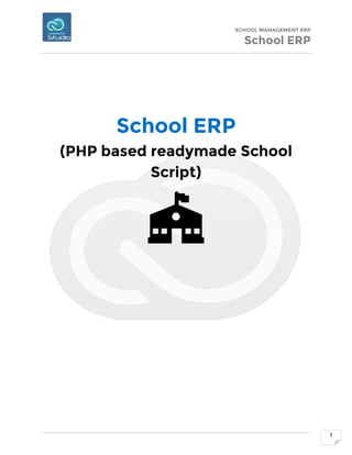 SCHOOL MANAGEMENT ERP
School ERP
1
School ERP
(PHP based readymade School
Script)
 