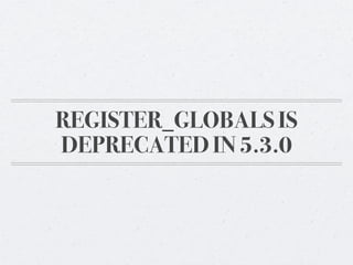 REGISTER_GLOBALS IS
DEPRECATED IN 5.3.0