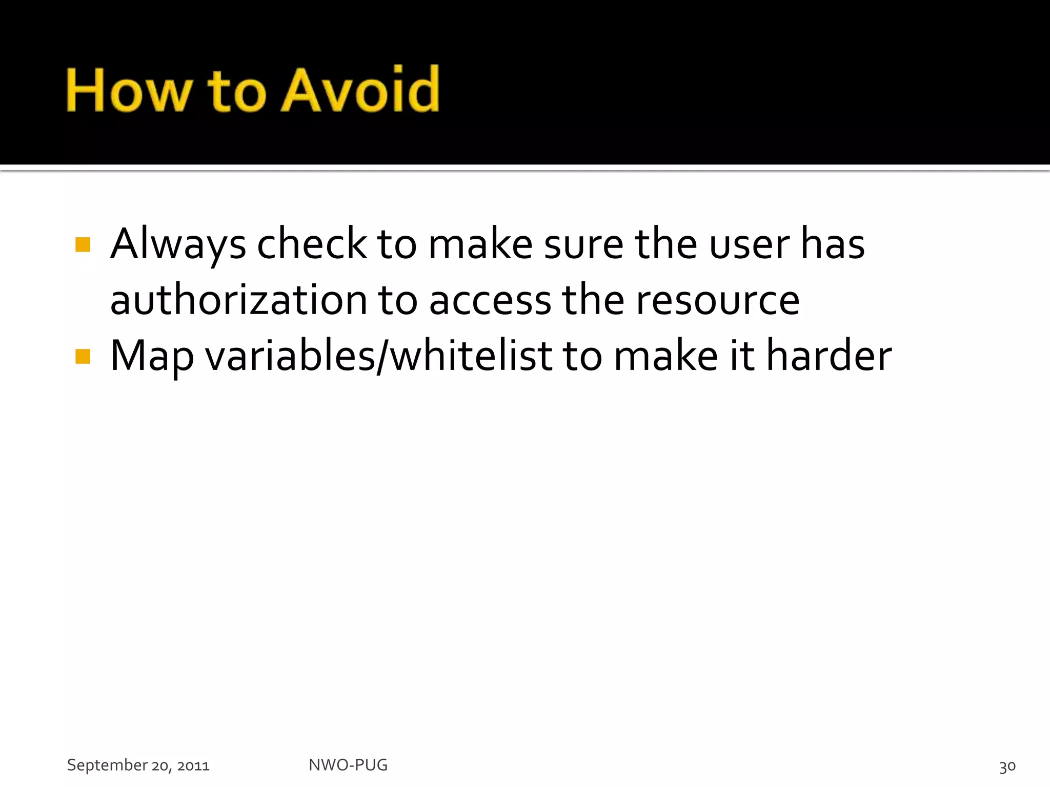How to AvoidAlways check to make sure the user has authorization to access the resourceMap variables/whitelist to make it harderNWO-PUG 30September 20, 2011