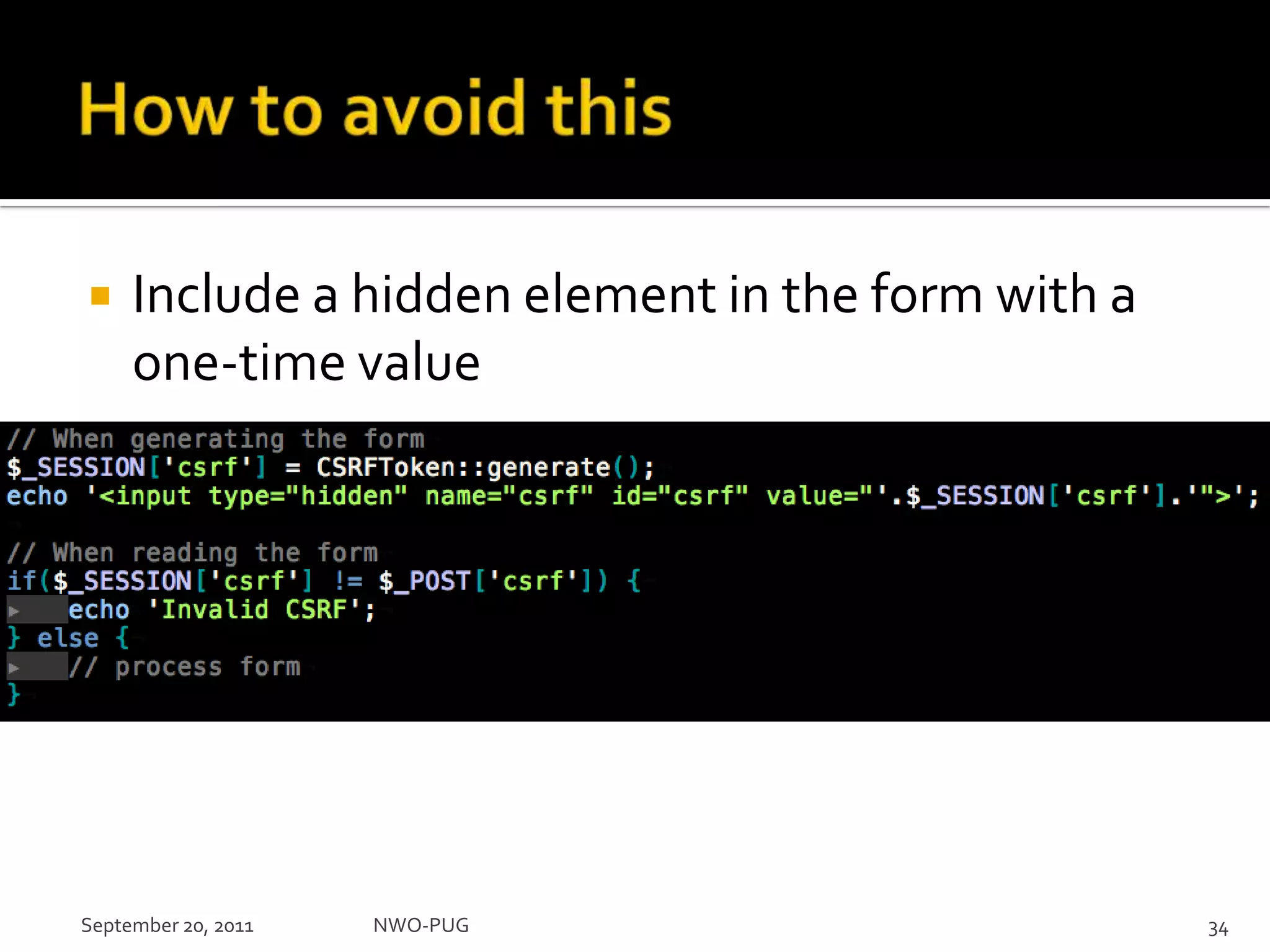 How to avoid thisInclude a hidden element in the form with a one-time valueNWO-PUG 34September 20, 2011