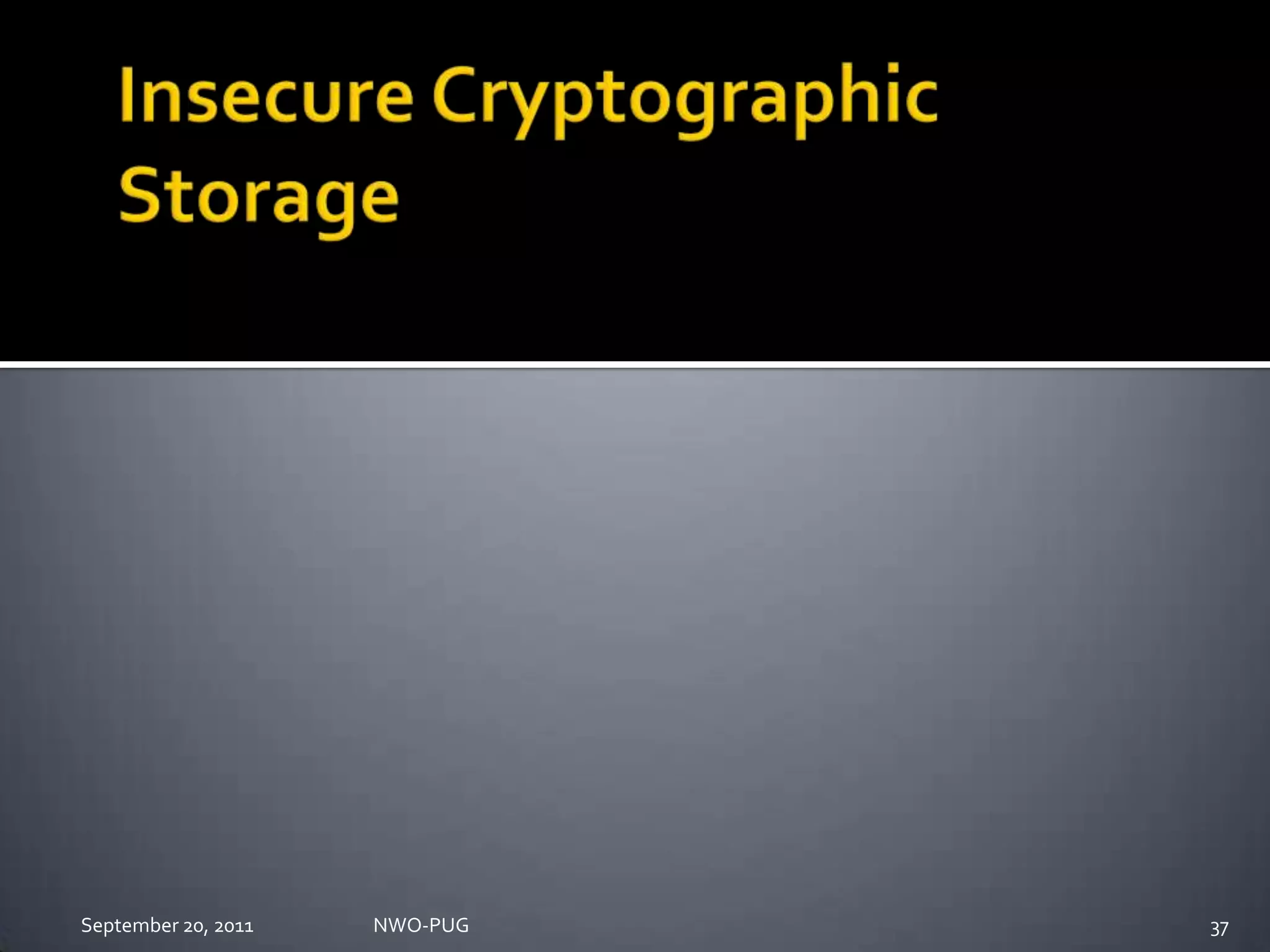 Insecure Cryptographic StorageNWO-PUG 37September 20, 2011