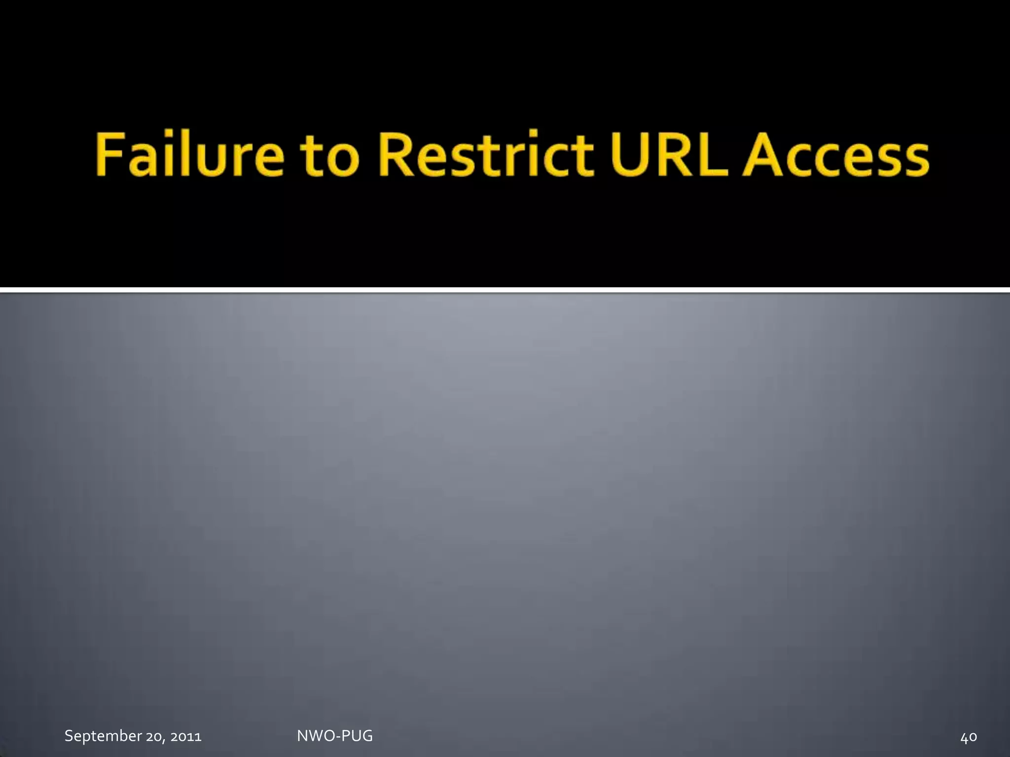 Failure to Restrict URL AccessNWO-PUG 40September 20, 2011