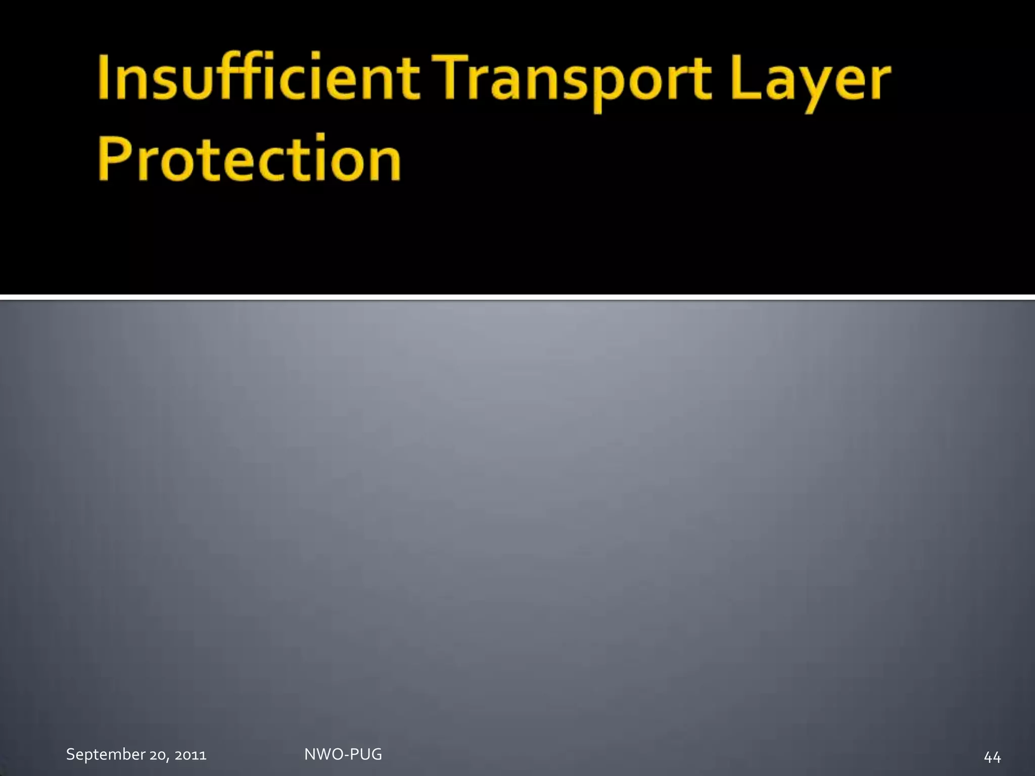 Insufficient Transport Layer ProtectionNWO-PUG 44September 20, 2011