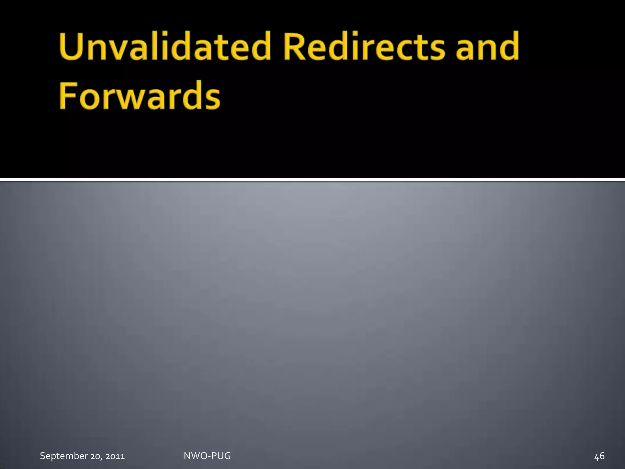 Unvalidated Redirects and ForwardsNWO-PUG 46September 20, 2011