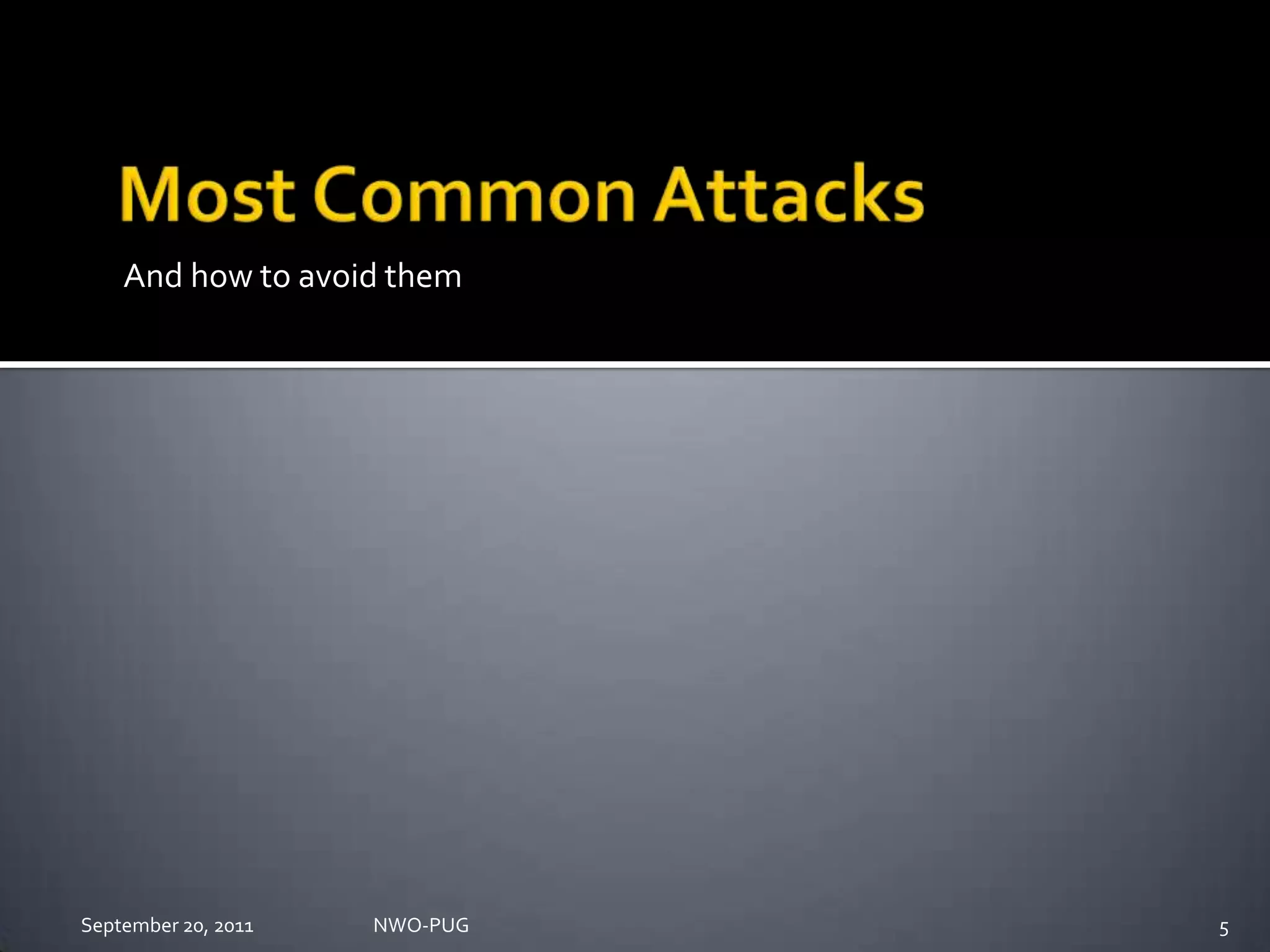 Most Common AttacksAnd how to avoid themNWO-PUG 5September 20, 2011