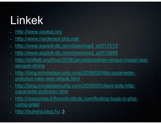 Linkek
•   http://www.owasp.org
•   http://www.hardened-
    http://www.hardened-php.net/
•   http://www.exploit-
    http...