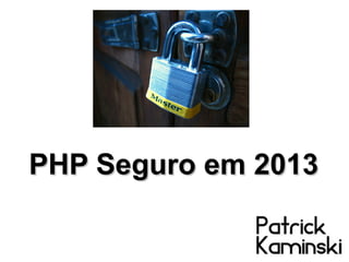 PHP Seguro em 2013

 